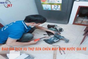 Báo giá dịch vụ thợ sửa chữa máy bơm nước tại Bình Chánh giá rẻ