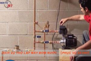 Dịch vụ thợ lắp máy bơm nước tại Bình Dương -【Phục vụ 24/24h】